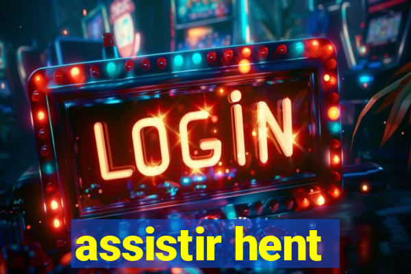 assistir hent